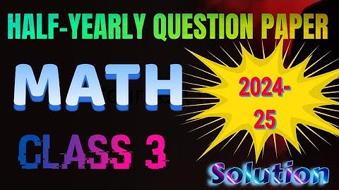 Class 3 Mathematics Half-Yearly Question Paper 2024-25 DAV Public School | Detailed Solutions