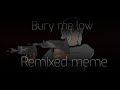 bury me low //remix meme (βackstθry)