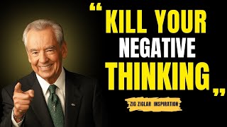KILL YOUR NEGATIVE THINKING BY ZIG ZIGLAR | ZIG ZIGLAR MOTIVATION