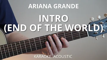Ariana Grande - intro (end of the world) (Karaoke Acoustic Guitar)