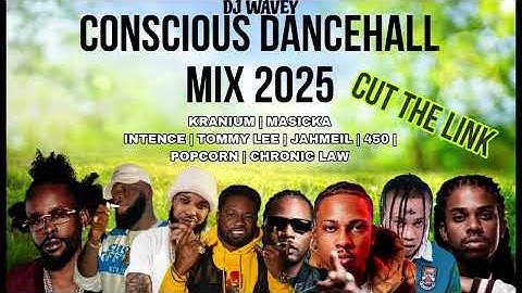 CONSCIOUS DANCEHALL MIX CLEAN 2025 {CUT THE LINK} MASICKA,KRANIUM,CHRONIC LAW,POPCAAN,AJ YNG,WAVEY