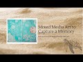 Remembrance of Things to Come - capturing a memory in mixed media art (full process video)