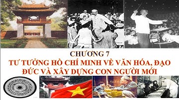 [Hồ Chí Minh] Chương 7. Tư tưởng Hồ Chí Minh về văn hóa, đạo đức và xây dựng con người mới [Full]