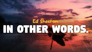 Ed Sheeran - In Other Words (lyrics)