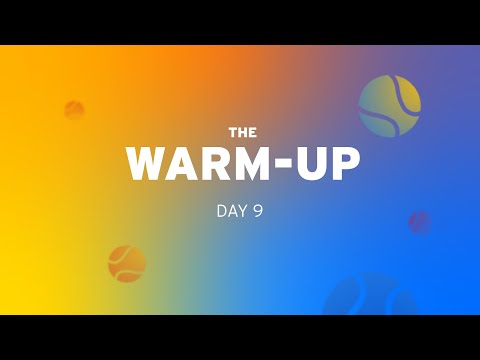 The warm-up: us open 2022 day 9