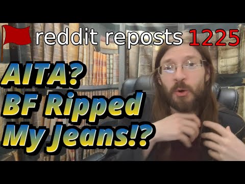 AITA?BF Ripped My Jeans!? | 2 Stories | 1225