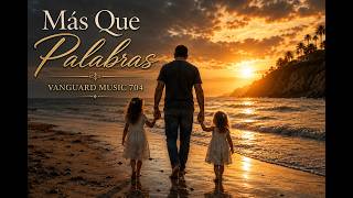 Más Que Palabras | Emotional Spanish Father & Daughter Ballad | Vanguard Music 704