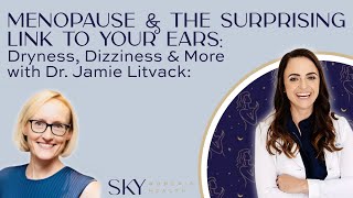 Menopause & The Surprising Link to Your Ears: Dryness, Dizziness & More with Dr. Jamie Litvack