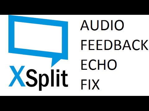 Stopping XSplit Broadcaster Echo/Audio Feedback - YouTube