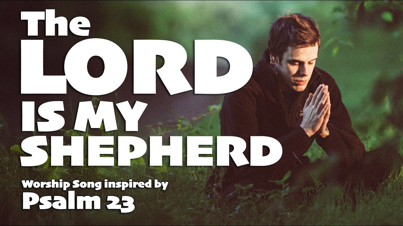 The Lord Is My Shepherd | Uplifting Worship Song Inspired by Psalm 23 ...