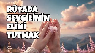 Rüyada Sevdiğinin Elini Tutmak Ne Anlama Geliyor ? - Leyla Bayram İstihare Ve Rüya Yorumcusu