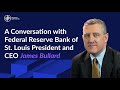 A conversation with federal reserve bank of st louis president and ceo james bullard