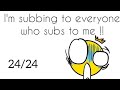 Im subbing to everyone who subs to me