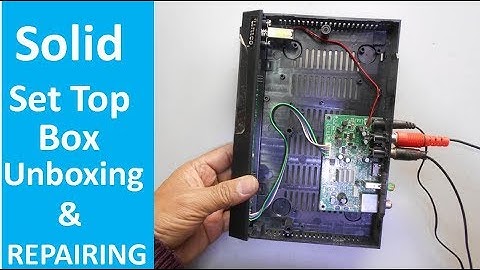 Solid Set Top Box Unboxing and Introduction to Repairing