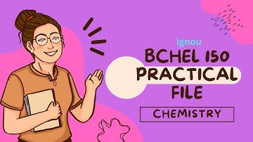 BCHEL150  PRACTICAL FILE l IGNOU I CHEMISTRY I BSCG