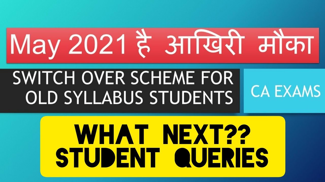 Switch Over to New Syllabus | CA Old Syllabus | May 2021 है आखिरी मौका | Student Doubts | What next?