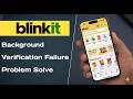 Blinkit Background Verification Failure Problem Solve