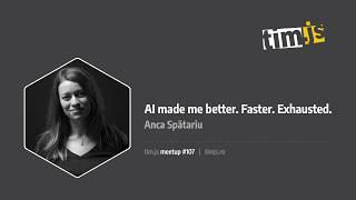 tim.js meetup 107: AI made me better. Faster. Exhausted., by Anca Spǎtariu