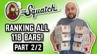 Ranking ALL 118 DR. SQUATCH SOAPS Worst-to-Best (Part 2/2)