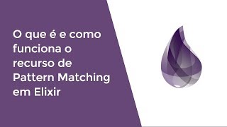 O que é e como funciona o recurso de Pattern Matching em Elixir