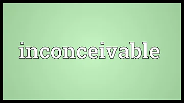 What is inconceivable to many people?