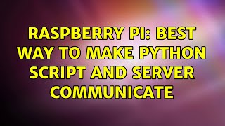 Raspberry Pi: Best way to make python script and server communicate (2 Solutions!!)