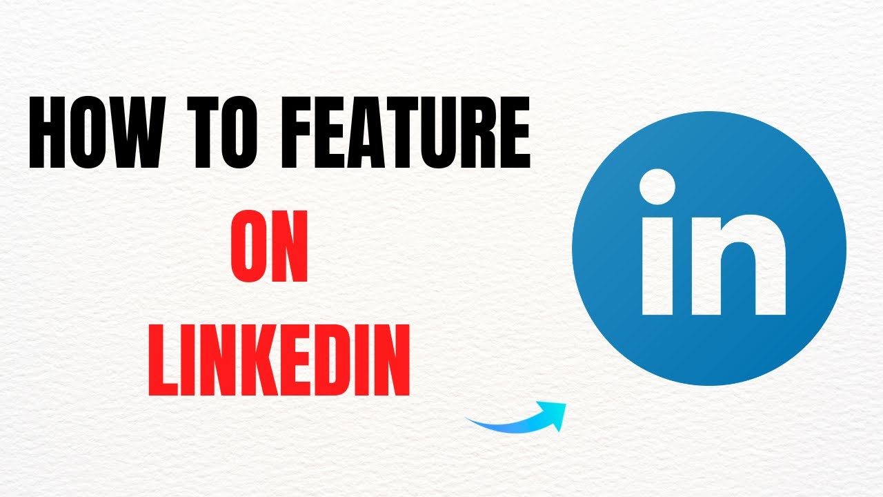 How to Feature Content on LinkedIn – Full Guide