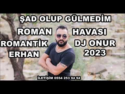 ŞAD OLUP GÜLMEDİM YENİ 2023 ROMAN HAVASI ROMANTİK ERHAN Ft DJ ONUR