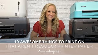 10 Awesome Things To Print On That Aren’t Regular Paper with Canon PIXMA