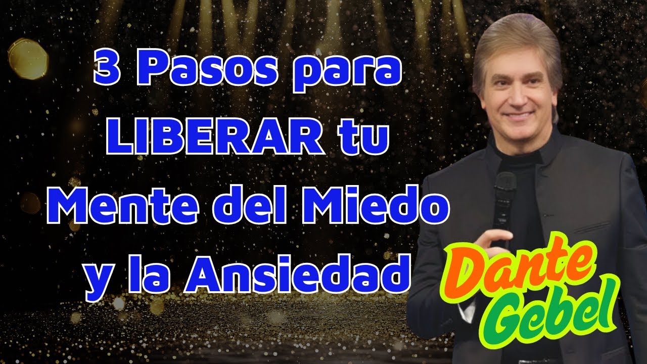 3 Pasos para LIBERAR tu Mente del Miedo y la Ansiedad || Dante Gebel Predicas 2025