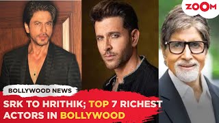Celebrity From Shah Rukh Khan to Hrithik Roshan | Top 7 richest Bollywood actors Net Worth