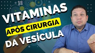 TODO mundo tem que tomar vitaminas após CIRURGIA DE PEDRA NA VESÍCULA?