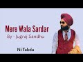 Mere Wala Sardar | Lyrical Song | Jugraj Sandhu | Punjabi Song Mp3 Song