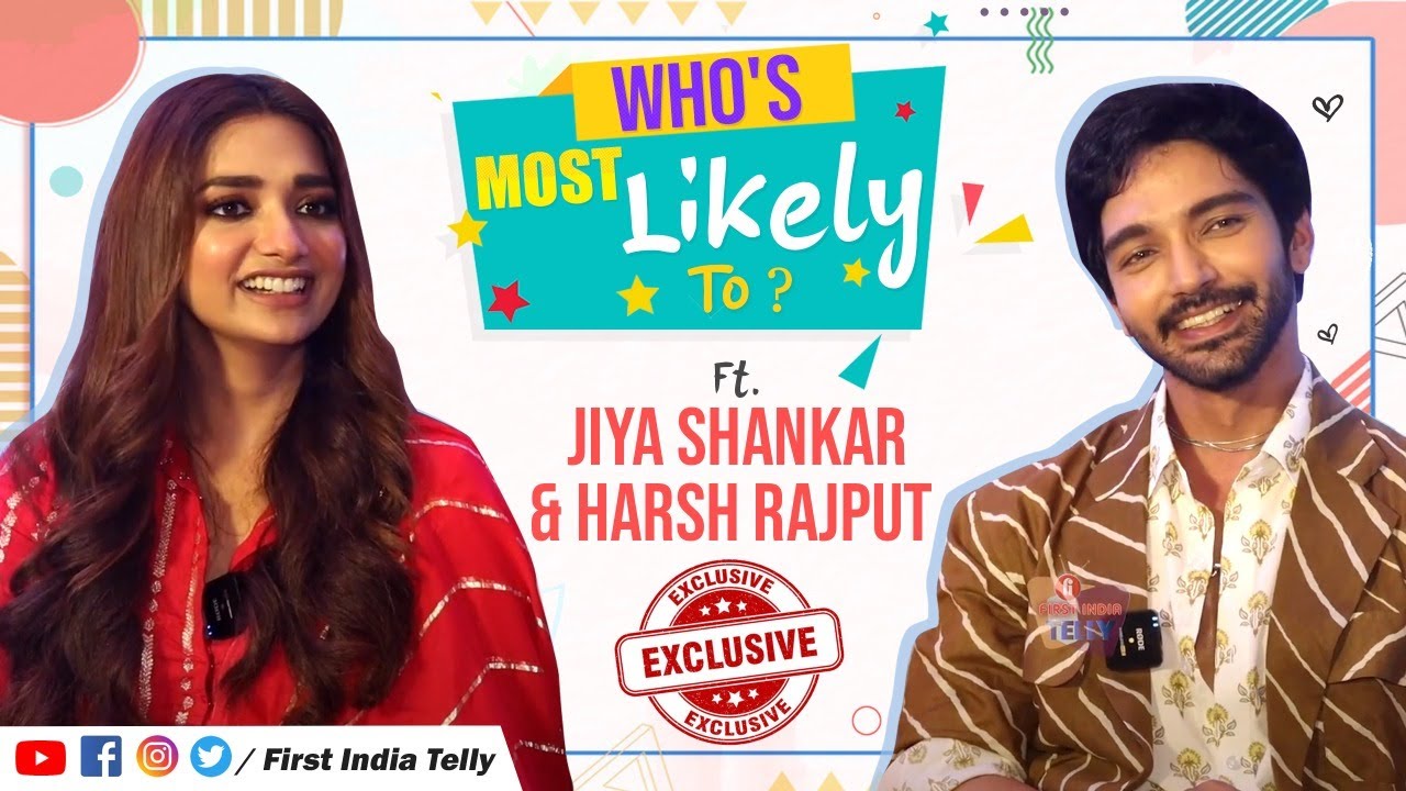 Harsh Rajput Jiya Shankar s HILARIOUS Who s Most Likely To Reveal harsh-rajput-jiya-shankar-s-hilarious-who-s-most-likely-to-reveal