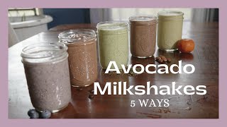 Avocado Milkshakes - 5 Ways - Quick and Healthy Breakfast or Snack