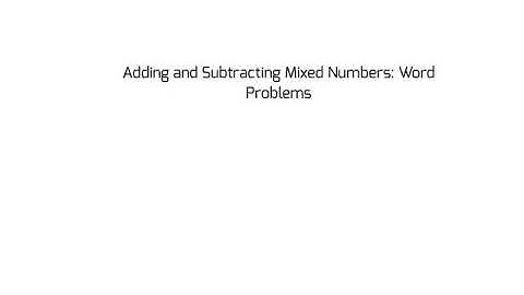 Word Problems: Adding and Subtracting Mixed Numbers