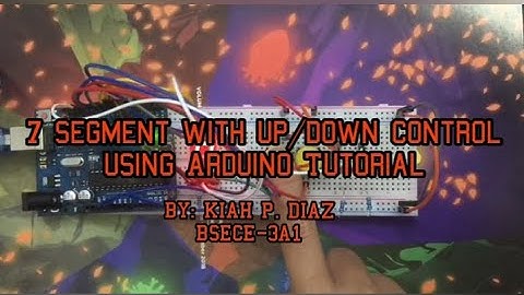 ECE 36 - ACTIVITY #2 : 7 SEGMENT WITH UP/DOWN CONTROL USING ARDUINO by KIAH P. DIAZ, BSECE-3A1