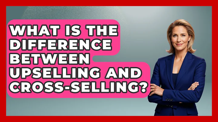 What Is The Difference Between Upselling And Cross-selling? - Customer Support Coach