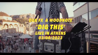 DIG THIS ☀️ DUB FX &amp; WOODNOTE - LIVE IN ATHENS 🇬🇷