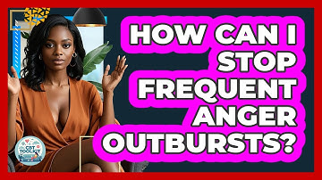 How Can I Stop Frequent Anger Outbursts? - CBT Toolkit