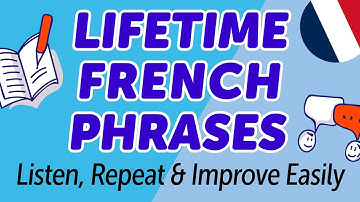 Master 500 "Lifetime" French Phrases: Listen, Repeat & Improve Easily