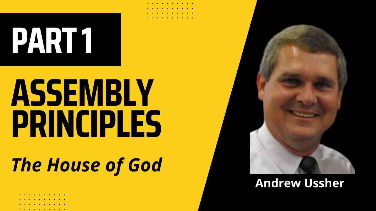 The House of God Assembly Principles Part 1 Andrew Ussher YouTube