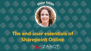 Microsoft SharePoint Online Webinar with Elissa Smith and ZAACT Consulting - End-User Essentials