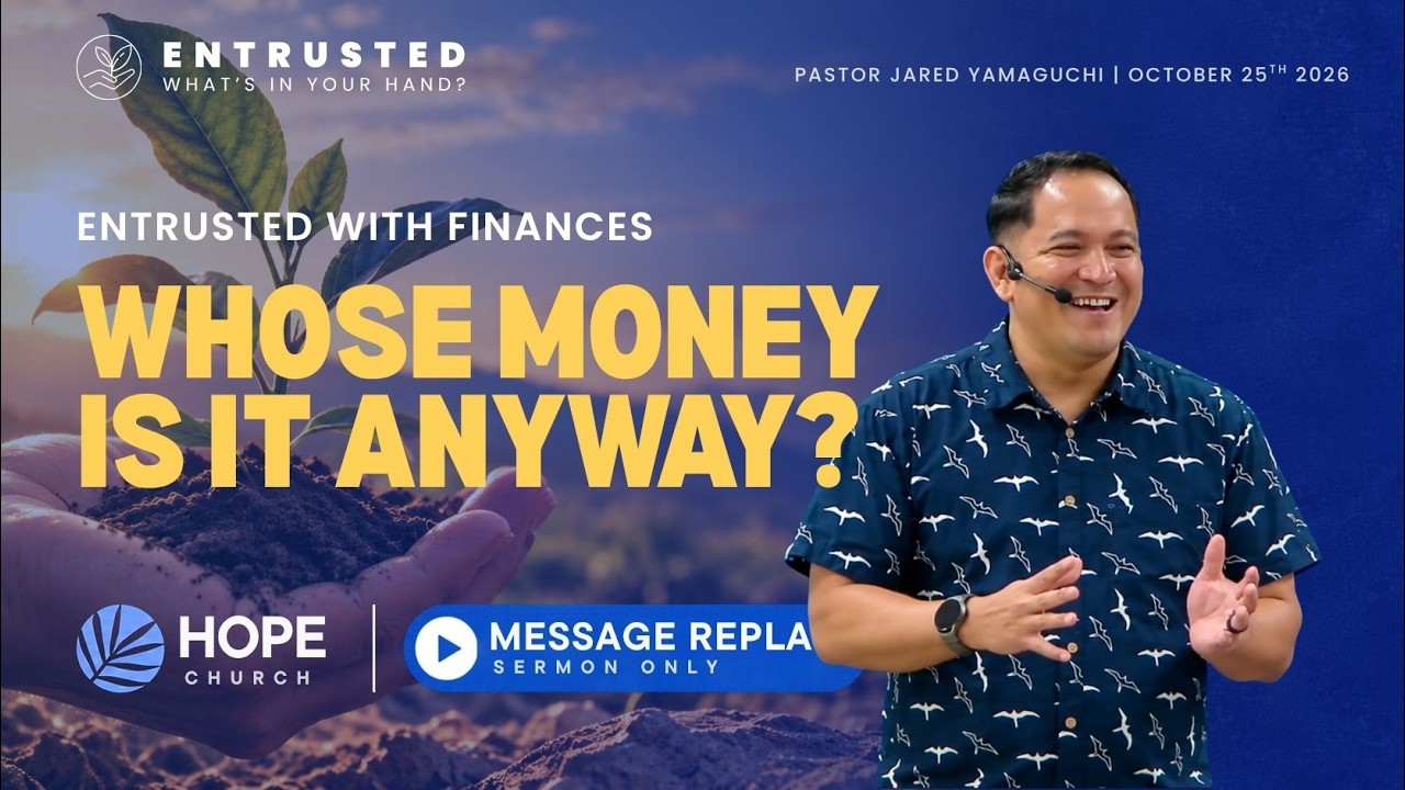 Whose Money Is It, Anyway? | ENTRUSTED Week 3 | Pastor Jared Yamaguchi
