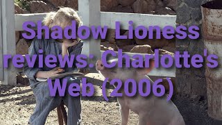 Shadow Lioness Reviews Charlottes Web 2006