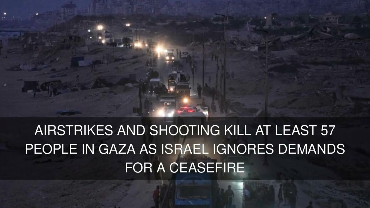 Airstrikes and shooting kill at least 57 people in Gaza as Israel ignores demands for a ceasefire
