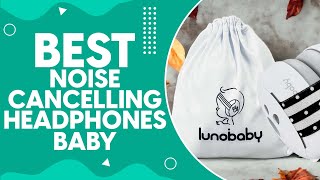 Best Noise Cancelling Headphones Baby in 2024: A Sound Solution for Your Little One!