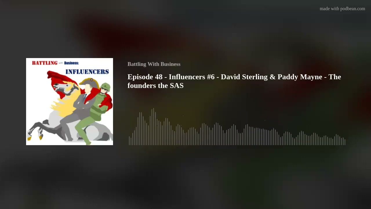 Episode 48 - Influencers #6 - David Sterling & Paddy Mayne - The founders the SAS