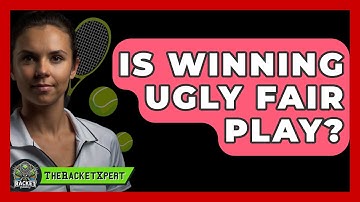 Is Winning Ugly Fair Play? - The Racket Xpert