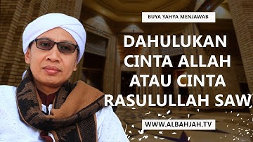 Dahulukan Cinta Allah Atau Cinta Rasulullah SAW - Buya Yahya Menjawab